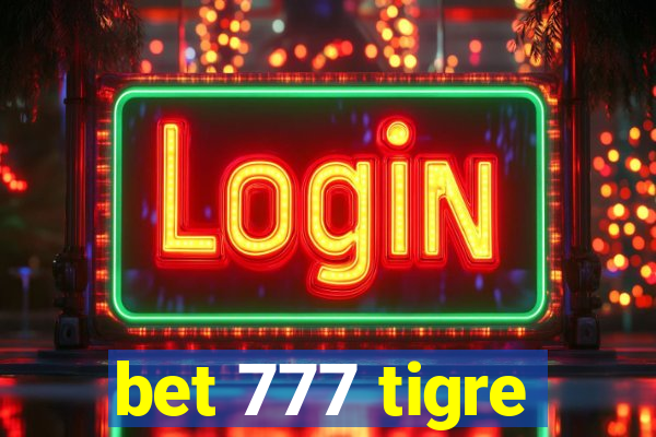 bet 777 tigre